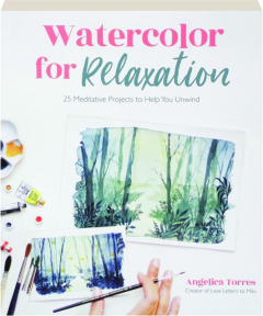 WATERCOLOR FOR RELAXATION: 25 Meditative Projects to Help You Unwind