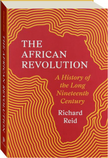 THE AFRICAN REVOLUTION: A History of the Long Nineteenth Century