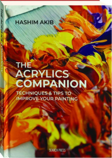 THE ACRYLICS COMPANION: Techniques & Tips to Improve Your Painting