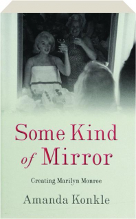 SOME KIND OF MIRROR: Creating Marilyn Monroe