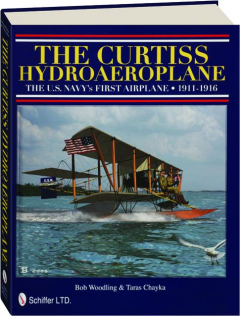 THE CURTISS HYDROAEROPLANE: The U.S. Navy's First Airplane 1911-1916