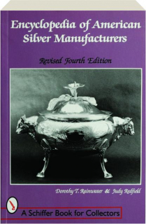 ENCYCLOPEDIA OF AMERICAN SILVER MANUFACTURERS, REVISED FOURTH EDITION