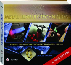 METAL JEWELRY TECHNIQUES: Enameling,Engraving,Setting, & Mounting