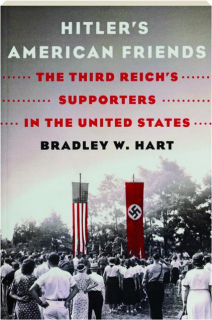 HITLER'S AMERICAN FRIENDS: The Third Reich's Supporters in the United States