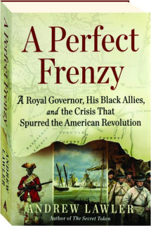 A PERFECT FRENZY: A Royal Governor, His Black Allies, and the Crisis That Spurred the American Revolution