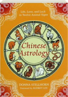 CHINESE ASTROLOGY: Life, Love, and Luck in Twelve Animal Signs