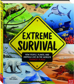 EXTREME SURVIVAL: How People, Plants, and Animals Live in the World's Toughest Places