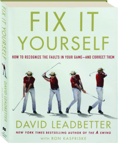 FIX IT YOURSELF: How to Recognize the Faults in Your Game--And Correct Them