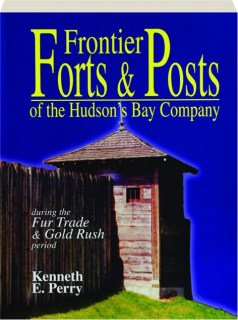 FRONTIER FORTS & POSTS OF THE HUDSON'S BAY COMPANY