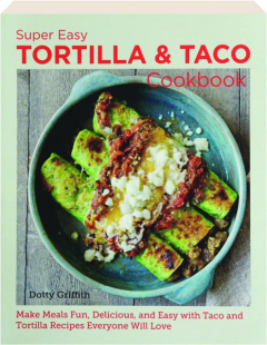 SUPER EASY TORTILLA & TACO COOKBOOK