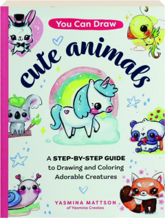 YOU CAN DRAW CUTE ANIMALS: A Step-by-Step Guide to Drawing and Coloring Adorable Creatures