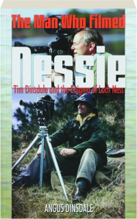 THE MAN WHO FILMED NESSIE: Tim Dinsdale and the Enigma of Loch Ness