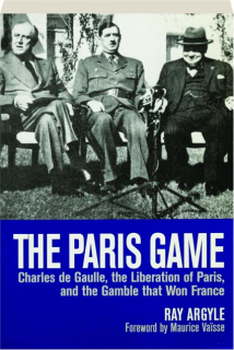 THE PARIS GAME: Charles de Gaulle, the Liberation of Paris, and the Gamble That Won France