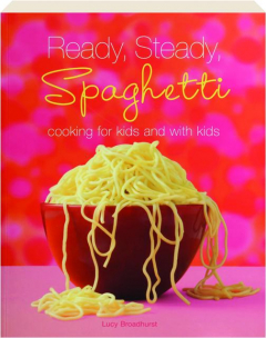 READY, STEADY, SPAGHETTI: Cooking for Kids and with Kids