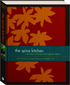 THE SPICE KITCHEN: Everyday Cooking with Organic Spices