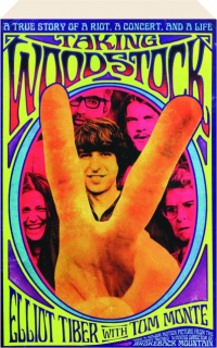 TAKING WOODSTOCK: A True Story of a Riot, a Concert, and a Life