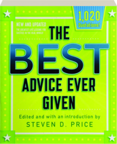 THE BEST ADVICE EVER GIVEN: The Greatest Life Lessons for Success in the Real World!