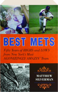 BEST METS: Fifty Years of Highs and Lows from New York's Most Agonizingly Amazin' Team