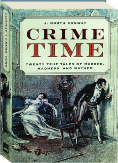 CRIME TIME: Twenty True Tales of Murder, Madness, and Mayhem