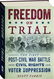 FREEDOM ON TRIAL: The First Post-Civil War Battle over Civil Rights and Voter Suppression