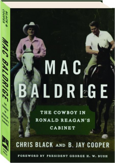 MAC BALDRIGE: The Cowboy in Ronald Reagan's Cabinet