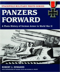 PANZERS FORWARD: A Photo History of German Armor in World War II