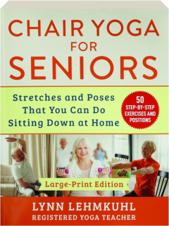 CHAIR YOGA FOR SENIORS: Stretches and Poses That You Can Do Sitting Down at Home