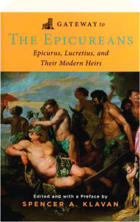 GATEWAY TO THE EPICUREANS: Epicurus, Lucretius, and Their Modern Heirs