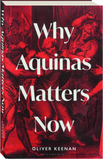 WHY AQUINAS MATTERS NOW