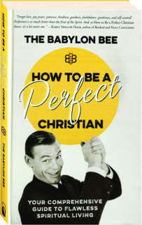 HOW TO BE A PERFECT CHRISTIAN: Your Comprehensive Guide to Flawless Spiritual Living