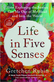 LIFE IN FIVE SENSES: How Exploring the Senses Got Me Out of My Head and Into the World