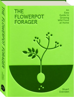 THE FLOWERPOT FORAGER: An Easy Guide to Growing Wild Food at Home