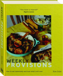 WEEKLY PROVISIONS: How to Eat Seasonally and Love What's Left Over