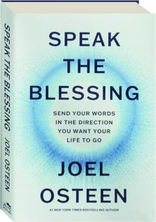 SPEAK THE BLESSING: Send Your Words in the Direction You Want Your Life to Go