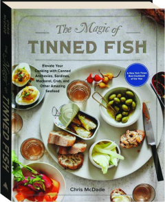 THE MAGIC OF TINNED FISH: Elevate Your Cooking with Canned Anchovies, Sardines, Mackerel, Crab, and Other Amazing Seafood