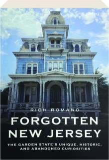 FORGOTTEN NEW JERSEY: The Garden State's Unique, Historic, and Abandoned Curiosities