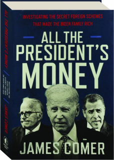 ALL THE PRESIDENT'S MONEY: Investigating the Secret Foreign Schemes That Made the Biden Family Rich