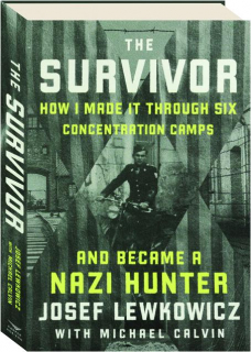 THE SURVIVOR: How I Made It Through Six Concentration Camps and Became a Nazi Hunter