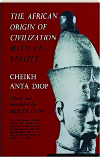 THE AFRICAN ORIGIN OF CIVILIZATION: Myth or Reality