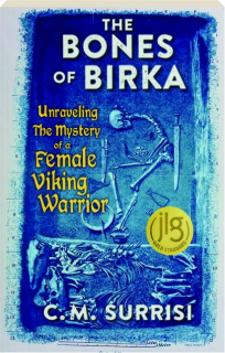 THE BONES OF BIRKA: Unraveling the Mystery of a Female Viking Warrior