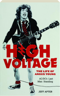 HIGH VOLTAGE: The Life of Angus Young, AC / DC's Last Man Standing