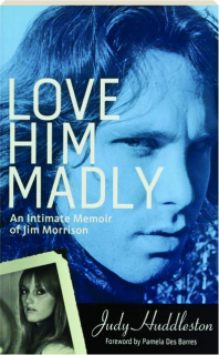 LOVE HIM MADLY: An Intimate Memoir of Jim Morrison