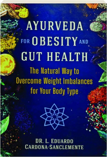 AYURVEDA FOR OBESITY AND GUT HEALTH: The Natural Way to Overcome Weight Imbalances for Your Body Type