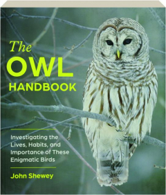 THE OWL HANDBOOK: Investigating the Lives, Habits, and Importance of These Enigmatic Birds