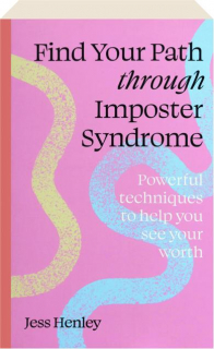 FIND YOUR PATH THROUGH IMPOSTER SYNDROME: Powerful Techniques to Help You See Your Worth