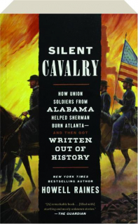 SILENT CAVALRY: How Union Soldiers from Alabama Helped Sherman Burn Atlanta--And Then Got Written Out of History