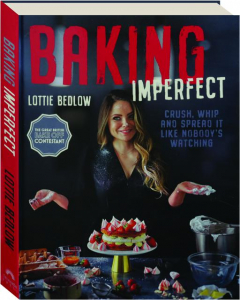 BAKING IMPERFECT: Crush, Whip and Spread It Like Nobody's Watching