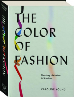 THE COLOR OF FASHION: The Story of Clothes in 10 Colors