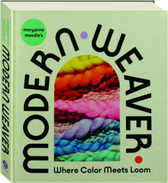 MARYANNE MOODIE'S MODERN WEAVER: Where Color Meets Loom