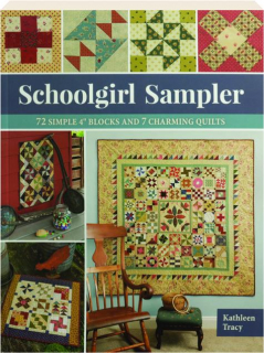 SCHOOLGIRL SAMPLER: 72 Simple 4" Blocks and 7 Charming Quilts